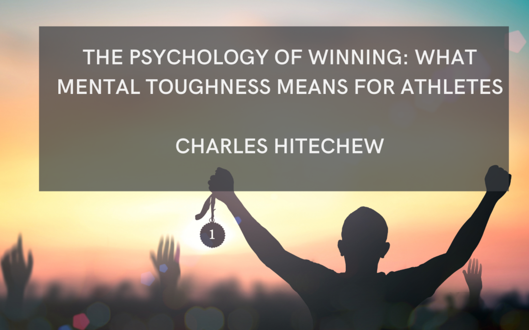 The Psychology of Winning: What Mental Toughness Means for Athletes