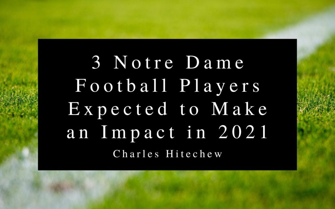 3 Notre Dame Football Players Expected To Make An Impact In 2021