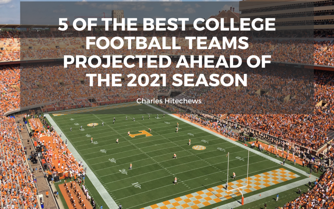 5 of the Best College Football Teams Projected Ahead of the 2021 Season