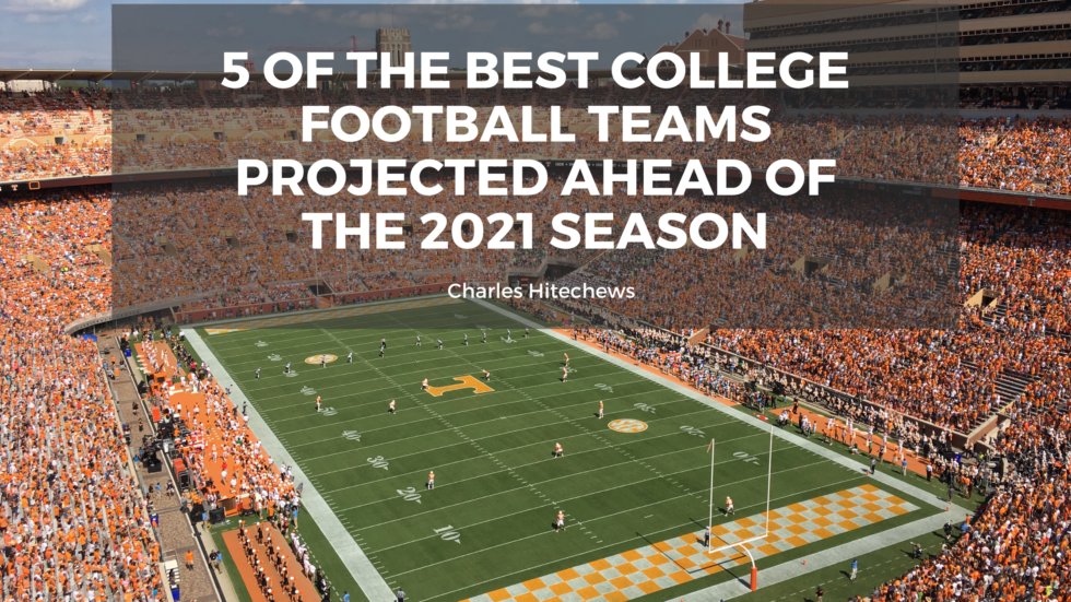5 of the Best College Football Teams Projected Ahead of the 2021 Season
