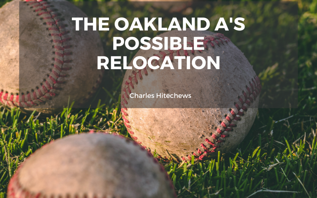 The Oakland A’s Possible Relocation