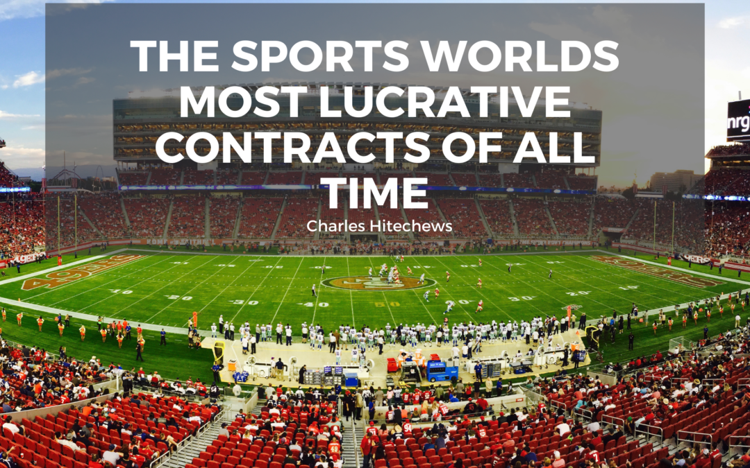 The Sports World’s Most Lucrative Contracts of All Time
