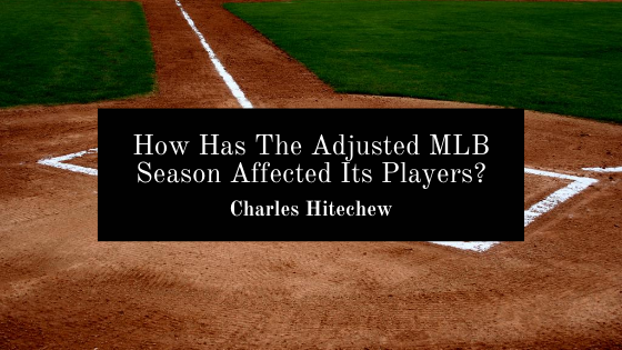 How Has The Adjusted MLB Season Affected Its Players?
