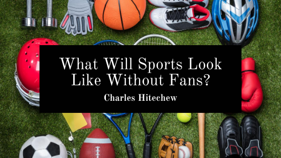 Charles Hitechew Sports Without Fans