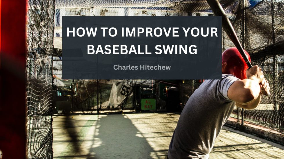 How to Improve Your Baseball Swing Charles Hitechew Sports