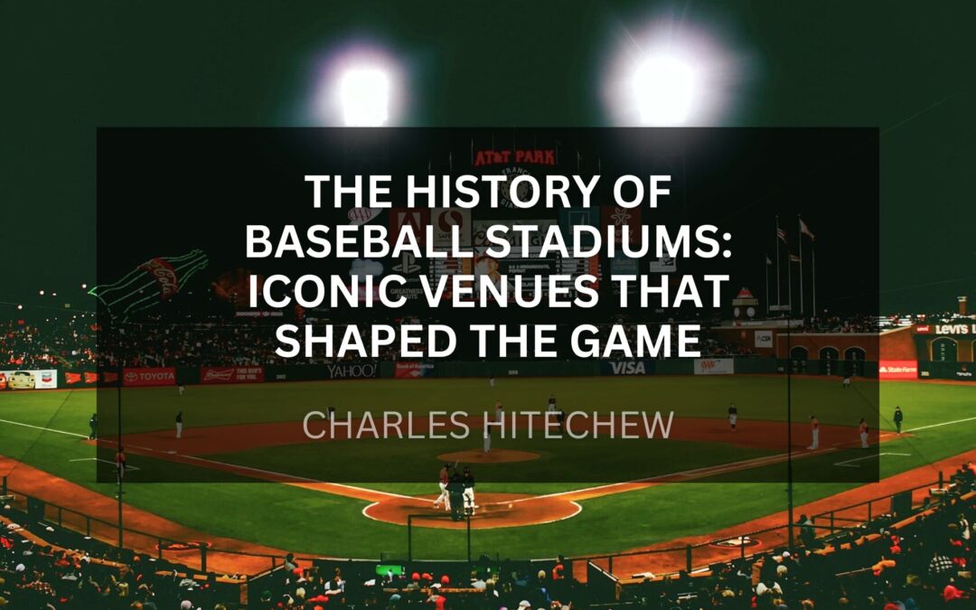 The History of Baseball Stadiums: Iconic Venues That Shaped the Game