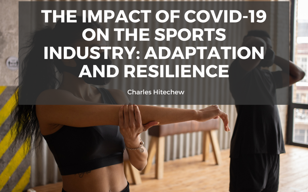 The Impact of COVID-19 on the Sports Industry Adaptation and Resilience