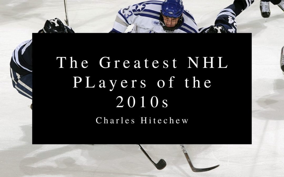 The Greatest NHL PLayers of the 2010s